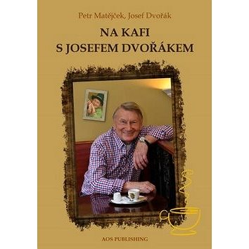 Na kafi s Josefem Dvořákem (978-80-87624-72-2)