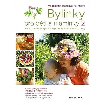 Bylinky pro děti a maminky 2: Praktické použití léčivých rostlin pro rodiny s dětmi od jara do zimy (978-80-247-2606-9)