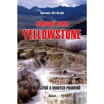 Národní park Yellowstone: Krajem gejzírů a horkých pramenů (978-80-7497-271-3)