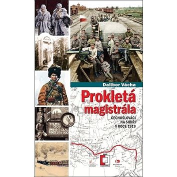 Prokletá magistrála: Čechoslováci na Sibiři v roce 1919 (978-80-7557-170-0)