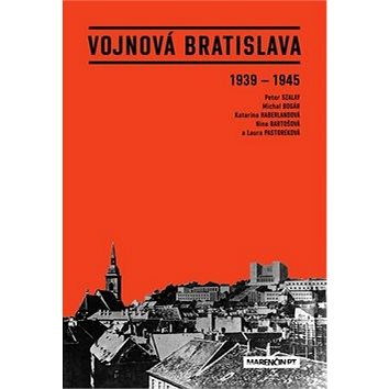 Vojnová Bratislava: 1939 - 1945 (978-80-569-0131-1)