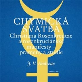Chymická svatba Christiana Rosenkreutze a rosenkruciánské manifesty: Prameny a studie (978-80-7530-165-9)