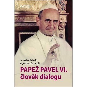 Papež Pavel VI. člověk dialogu (978-80-7566-104-3)