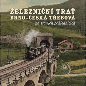 Železniční trať Brno – Česká Třebová na starých pohlednicích (978-80-907294-7-6)