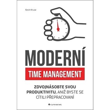 Moderní time management: Zdvojnásobte svou produktivitu, aniž byste se cítili přepracovaní (978-80-271-2452-7)