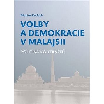 Volby a demokracie v Malajsii: Politika kontrastů (978-80-7476-163-8)