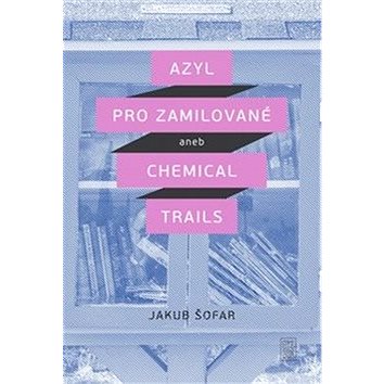 Azyl pro zamilované: aneb Chemical Trails (978-80-7438-203-1)