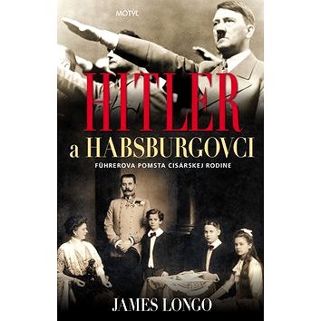 Hitler a Habsburgovci: Führerova pomsta cisárskej rodine (978-80-8164-206-7)