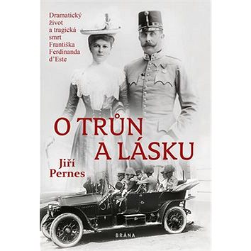 O trůn a lásku: Dramatický život a tragická smrt Františka F. d'Este (978-80-7617-740-6)