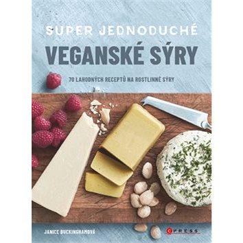 Super jednoduché veganské sýry: 70 lahodných receptů na rostlinné sýry (978-80-264-2654-7)