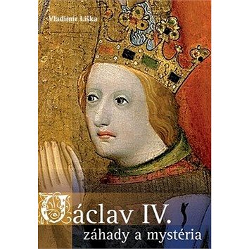 Václav IV. Záhady a mysteria (978-80-7597-502-7)