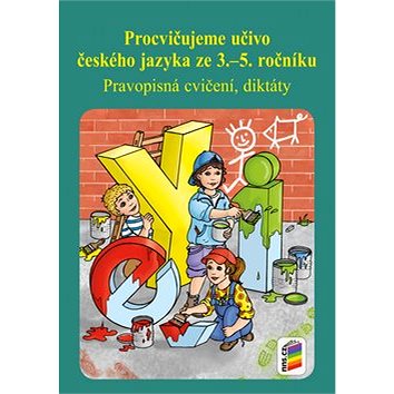 Procvičujeme učivo českého jazyka ze 3.–5. ročníku: Pravopisná cvičení, diktáty (978-80-7289-715-5)