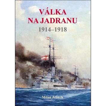Válka na Jadranu: 1914–1918 (978-80-7497-273-7)