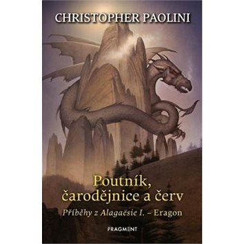 Poutník, čarodějnice a červ: Příběhy z Alagaësue I. - Eragon (978-80-253-4336-4)