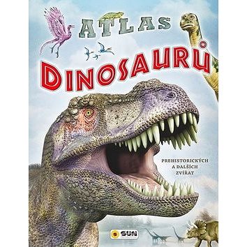 Atlas dinosaurů: Prehistorických a dalších zvířat (978-80-7567-361-9)