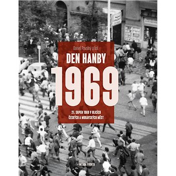 Den hanby: 21. srpen 1969 v ulicích českých a moravských měst (978-80-204-5497-3)