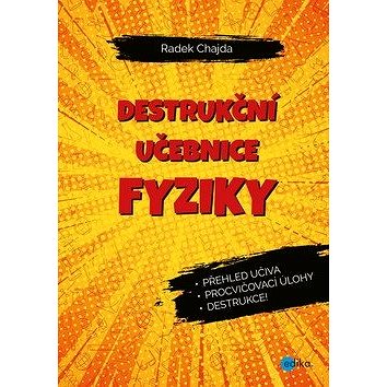 Destrukční učebnice fyziky: Přehled učiva, procvičovací úlohy, destrukce! (978-80-266-1457-9)