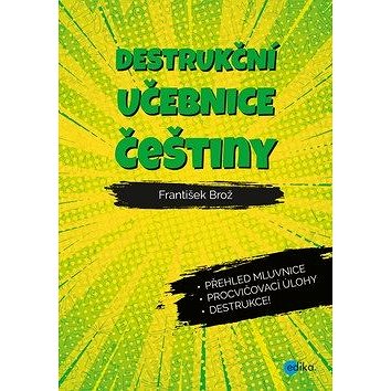 Destrukční učebnice češtiny: Přehled mluvnice, procvičovací úlohy, destrukce! (978-80-266-1456-2)
