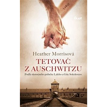 Tetovač z Auschwitzu: Podľa skutočného príbehu Laleho a Gity Sokolovcov (978-80-551-7044-2)