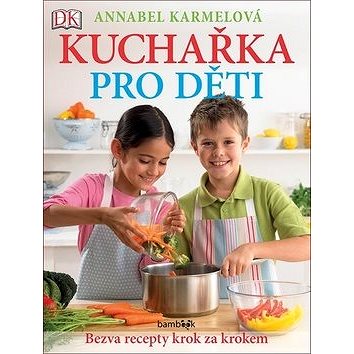 Kuchařka pro děti Bezva recepty krok za krokem: Už umím vařit jako maminka! (978-80-271-2543-2)