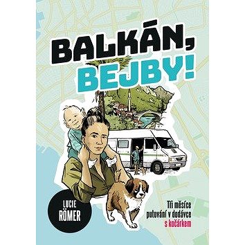 Balkán, bejby!: Tři měsíce putování v dodávce s kočárkem (978-80-264-2705-6)
