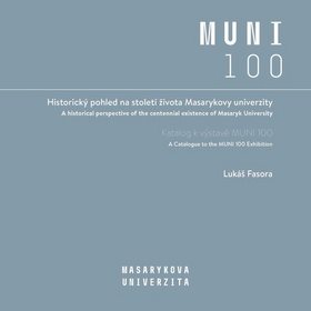Historický pohled na století života Masarykovy univerzity: Katalog k výstavě MUNI 100 (978-80-210-9262-4)