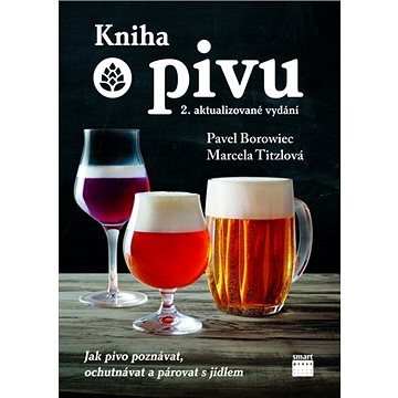 Kniha o pivu: Jak pivo poznávat, ochutnávat a párovat s jídlem (978-80-88244-14-1)