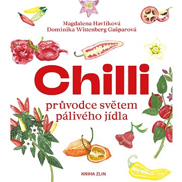 Chilli: průvodce světem pálivého jídla (978-80-7473-906-4)