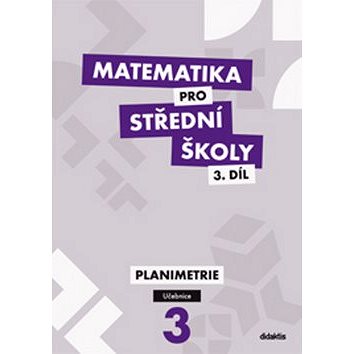 Matematika pro střední školy 3.díl Učebnice: Planimetrie (978-80-7358-320-0)