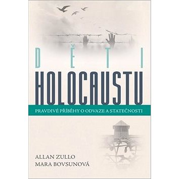 Děti holocaustu: Pravdivé příběhy o odvaze a statečnosti (978-80-247-2136-1)