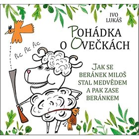 Pohádka o ovečkách: Jak se beránek Miloš stal medvědem a pak zase beránkem (978-80-7364-096-5)