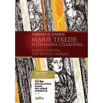 Marie Terezie: Požehnaná císařovna / Maria Theresa: The Blessed Empress: Dvojazyčná kniha pro mírně (978-80-266-1467-8)