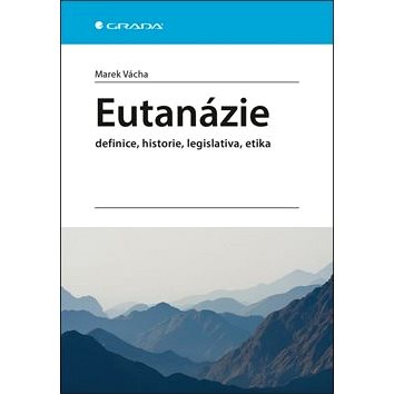 Eutanázie: definice, historie, legislativa, etika (978-80-271-2575-3)