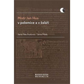 Mistr Jan Hus v polemice a v žaláři: Překlady, komentáře a poznámky (978-80-210-9323-2)