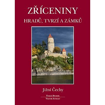 Zříceniny hradů, tvrzí a zámků Jižní Čechy (978-80-86781-38-9)