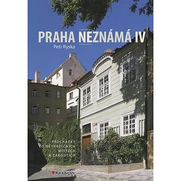Praha neznámá IV: Procházky po tradičních místech a zákoutích (978-80-271-2087-1)