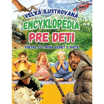 Veľká ilustrovaná encyklopédia pre deti: Všetko, čo treba vedieť o svete (978-80-8188-059-9)