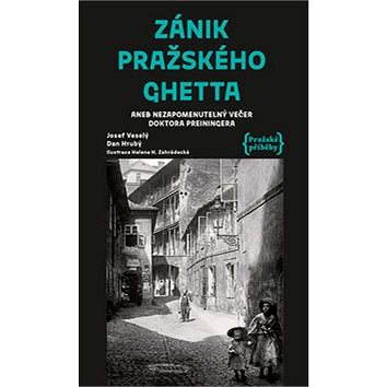 Zánik pražského ghetta: aneb Nezapomenutelný večer doktora Preiningera (978-80-907295-2-0)