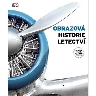 Obrazová historie letectví: Letadla, piloti, vizionáři, výrobci (978-80-264-2738-4)