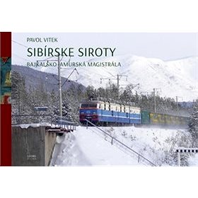 Sibírske siroty: Bajkalsko-amurská magistrála (978-80-8154-264-0)