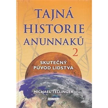 Tajná historie Anunnaků 2: Skutečný původ lidstva (978-80-7336-985-9)