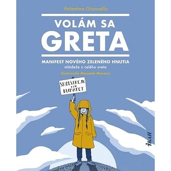 Volám sa Greta: Manifest nového zeleného hnutia mládeže z celého sveta (978-80-551-7040-4)