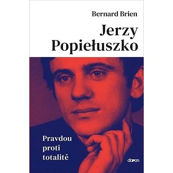 Jerzy Popieluszko: Pravdou proti totalitě (978-80-7297-209-8)