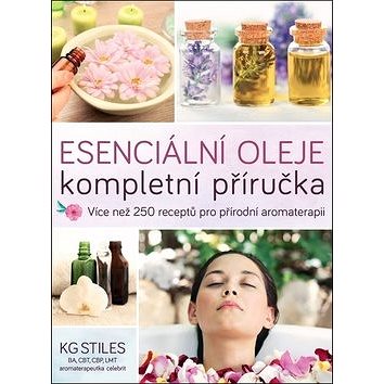 Esenciální oleje Kompletní příručka: Více než 250 receptů pro přírodní komplexní aromaterapii (978-80-7554-235-9)