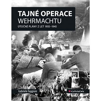 Tajné operace Wehrmachtu: Útočné plány z let 1939–1945 (978-80-271-2200-4)
