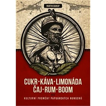 Cukr, káva, limonáda, čaj, rum, boom: Kulturní proměny komunity papuánských Nungonů (978-80-7465-388-9)