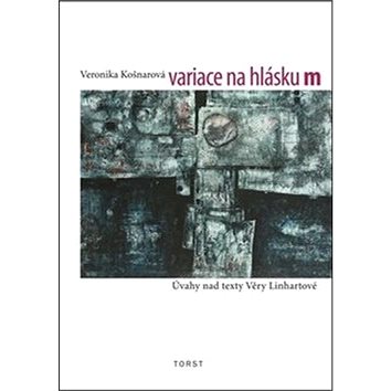 Variace na hlásku m: Úvahy nad texty Věry Linhartové (978-80-7215-586-6)