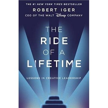 The Ride of a Lifetime: Lessons in Creative Leadership from the CEO of the Walt Disney Company (1787630471)