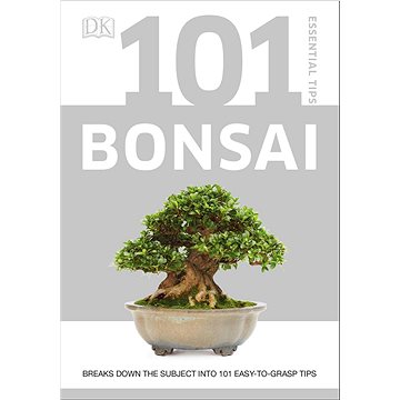 101 Essential Tips Bonsai: Breaks Down the Subject into 101 Easy-to-Grasp Tips (0241408598)