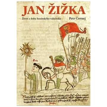 Jan Žižka: Život a doba husitského válečníka (978-80-7432-990-6)